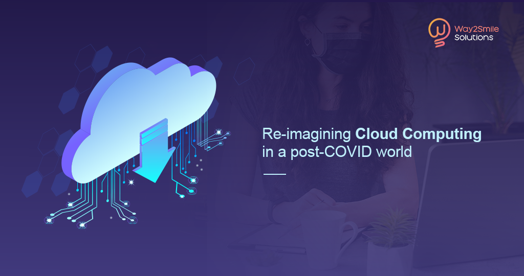 Re-imagining cloud computing in a post-COVID world | Way2smile