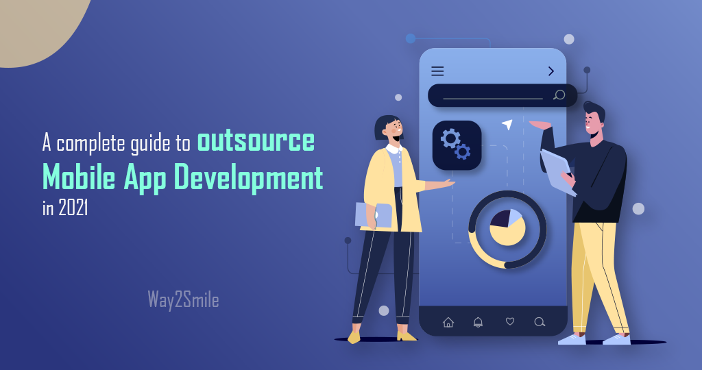 A complete guide to outsource Mobile App Development in 2021